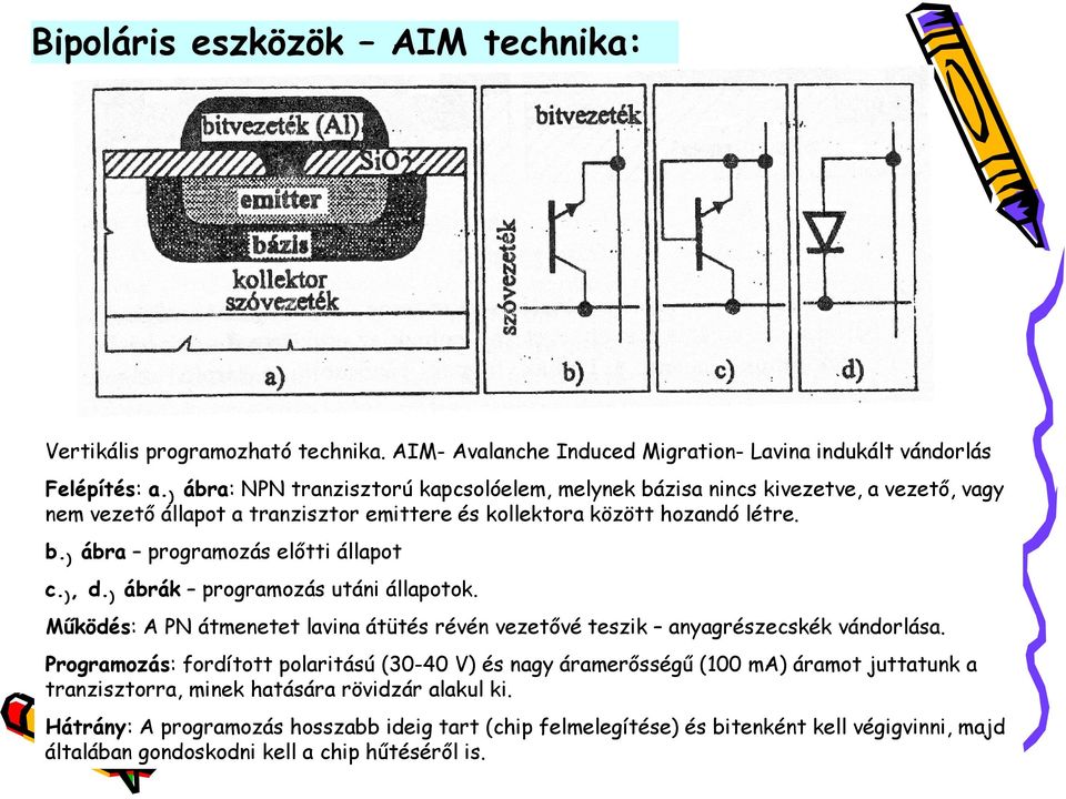 ), d. ) ábrák programozás utáni állapotok. Működés: A PN átmenetet lavina átütés révén vezetővé teszik anyagrészecskék vándorlása.