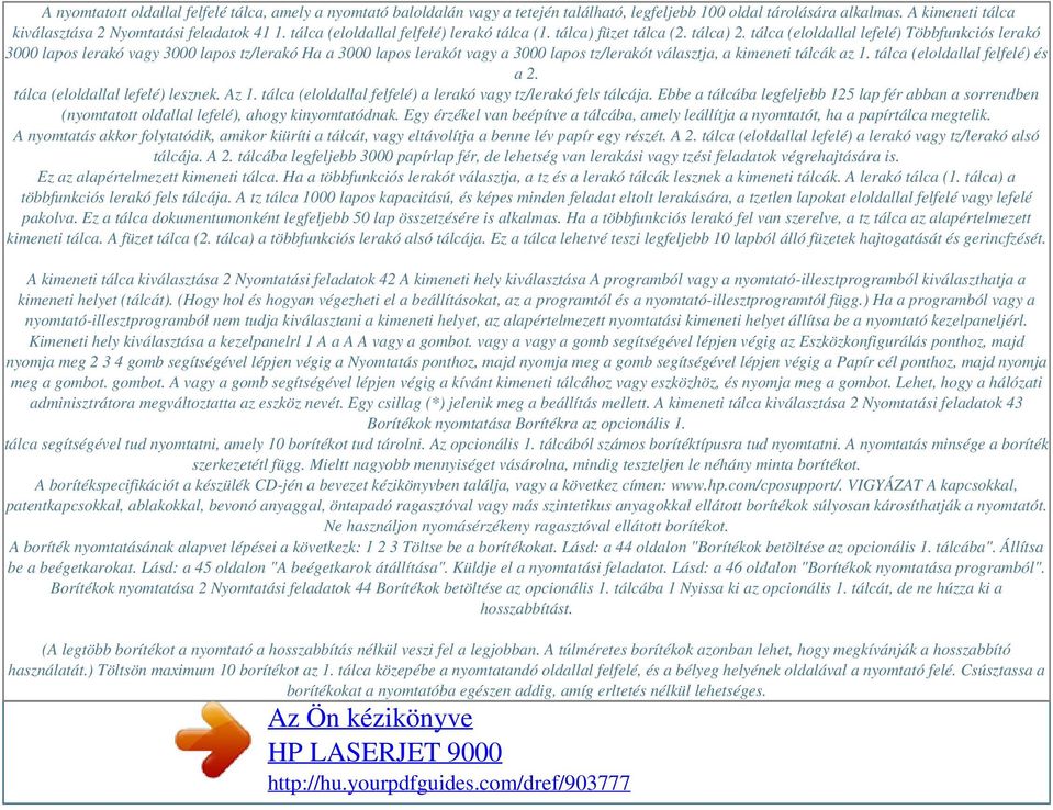 tálca (eloldallal lefelé) Többfunkciós lerakó 3000 lapos lerakó vagy 3000 lapos tz/lerakó Ha a 3000 lapos lerakót vagy a 3000 lapos tz/lerakót választja, a kimeneti tálcák az 1.