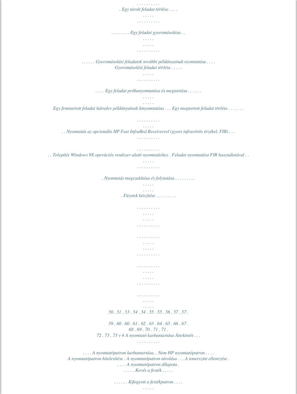 .... Telepítés Windows 9X operációs rendszer alatti nyomtatáshoz. Feladat nyomtatása FIR használatával... Nyomtatás megszakítása és folytatása..... Füzetek készítése.... 50. 51. 53. 54. 54. 55. 55. 56.