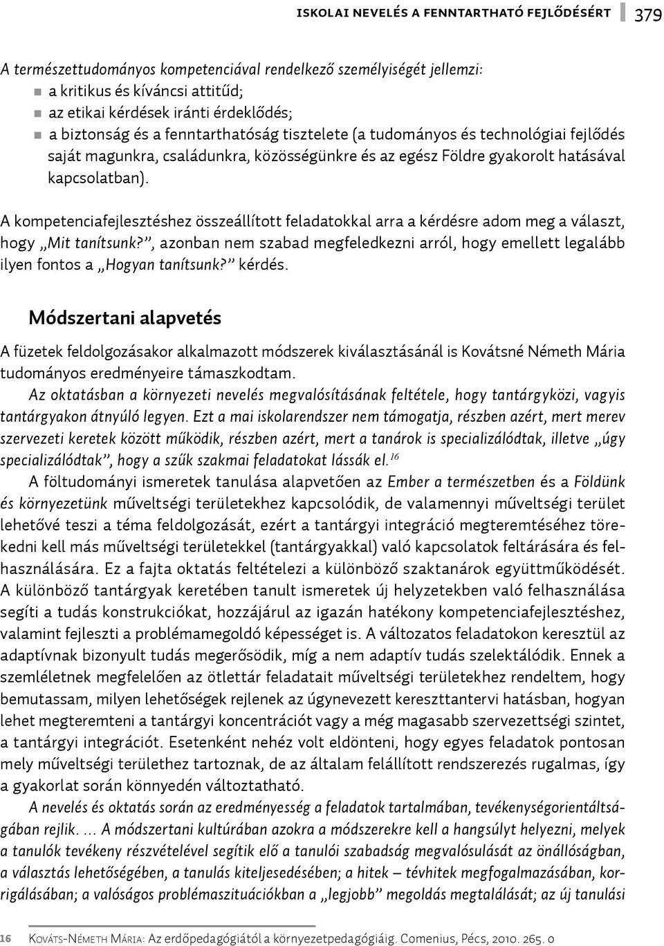 A kompetenciafejlesztéshez összeállított feladatokkal arra a kérdésre adom meg a választ, hogy Mit tanítsunk?