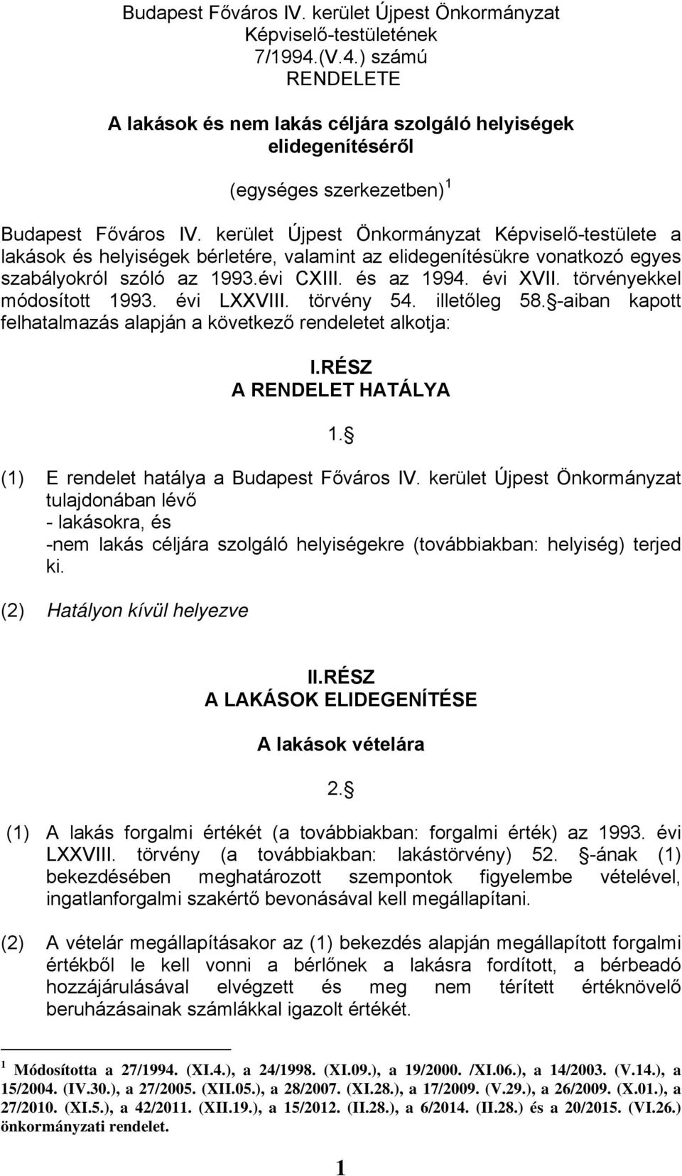 kerület Újpest Önkormányzat Képviselő-testülete a lakások és helyiségek bérletére, valamint az elidegenítésükre vonatkozó egyes szabályokról szóló az 1993.évi CXIII. és az 1994. évi XVII.