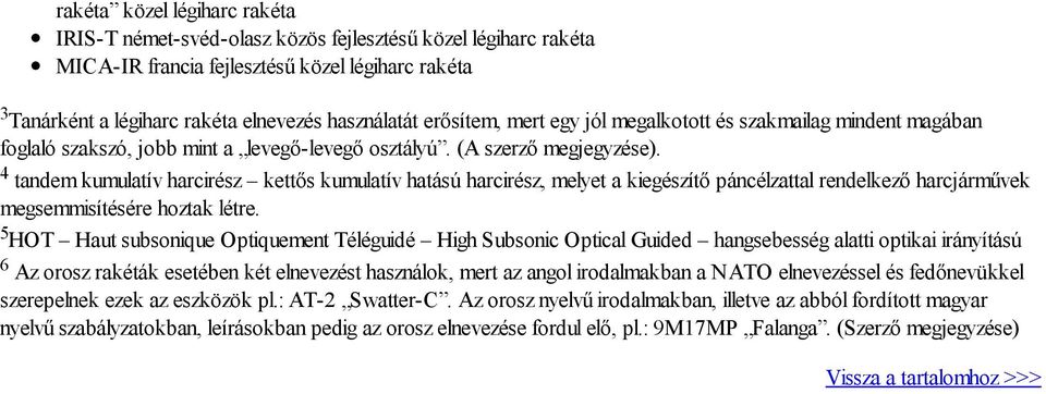 4 tandem kumulatív harcirész kettős kumulatív hatású harcirész, melyet a kiegészítő páncélzattal rendelkező harcjárművek megsemmisítésére hoztak létre.