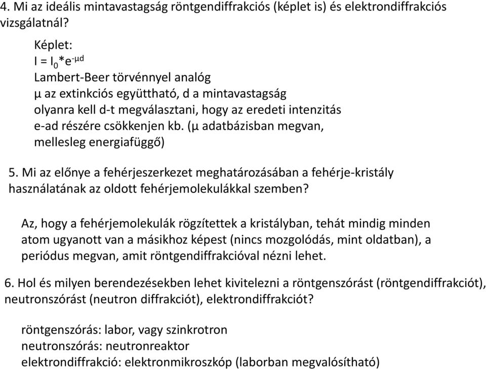 (μ adatbázisban megvan, mellesleg energiafüggő) 5. Mi az előnye a fehérjeszerkezet meghatározásában a fehérje-kristály használatának az oldott fehérjemolekulákkal szemben?