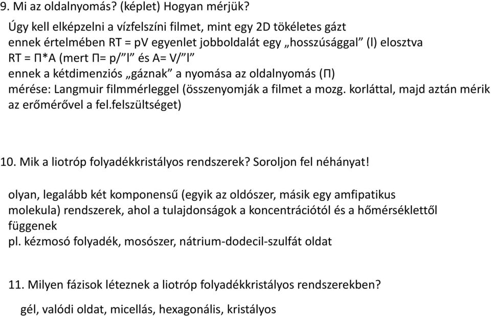 gáznak a nyomása az oldalnyomás (Π) mérése: Langmuir filmmérleggel (összenyomják a filmet a mozg. korláttal, majd aztán mérik az erőmérővel a fel.felszültséget) 10.