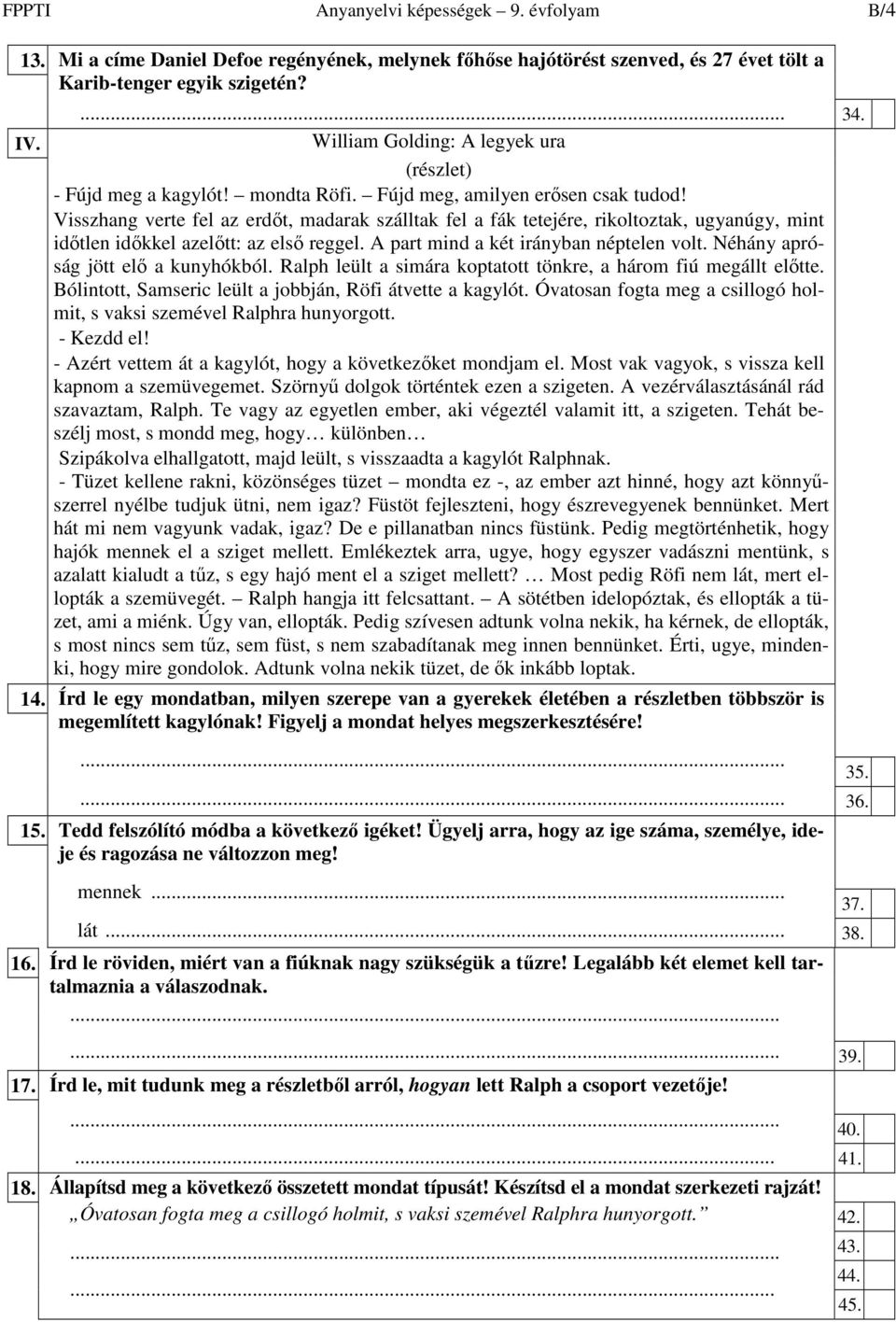 Visszhang verte fel az erdıt, madarak szálltak fel a fák tetejére, rikoltoztak, ugyanúgy, mint idıtlen idıkkel azelıtt: az elsı reggel. A part mind a két irányban néptelen volt.