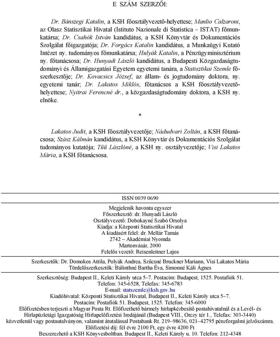 tudományos főmunkatársa; Hulyák Katalin, a Pénzügyminisztérium ny. főtanácsosa; Dr.