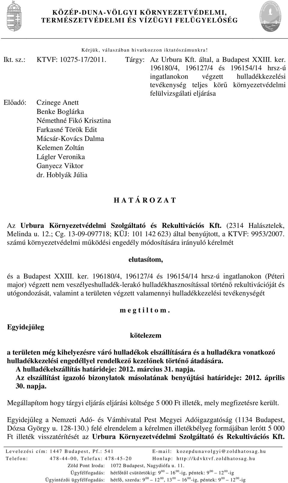 196180/4, 196127/4 és 196154/14 hrsz-ú ingatlanokon végzett hulladékkezelési tevékenység teljes körű környezetvédelmi felülvizsgálati eljárása Előadó: Czinege Anett Benke Boglárka Némethné Fikó