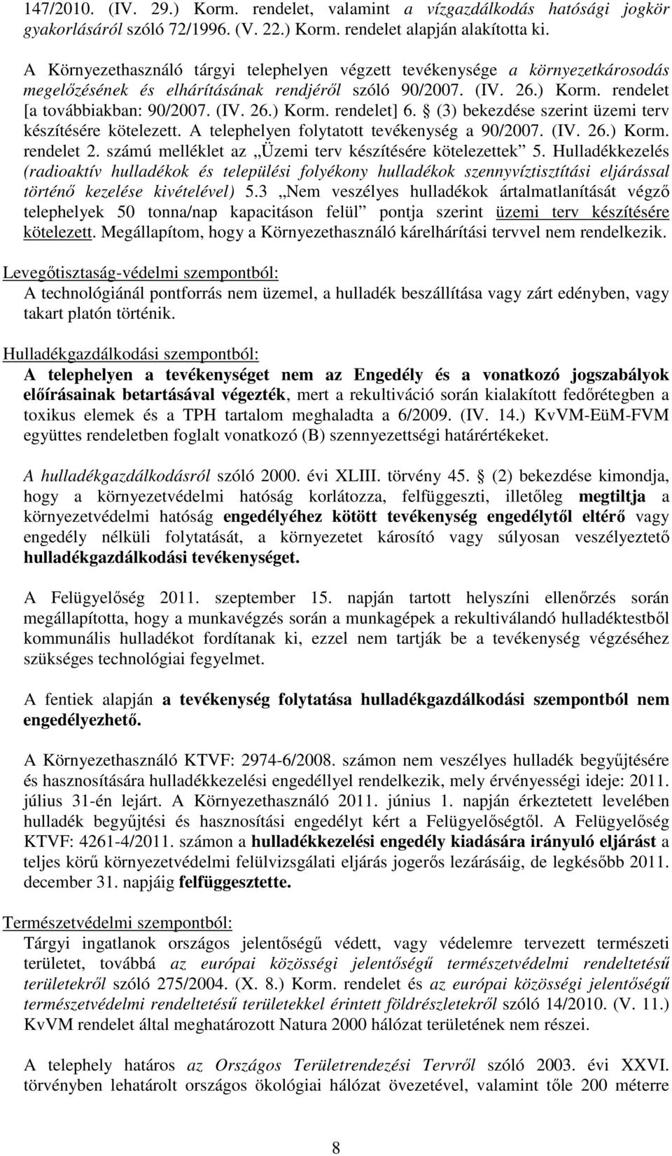 (3) bekezdése szerint üzemi terv készítésére kötelezett. A telephelyen folytatott tevékenység a 90/2007. (IV. 26.) Korm. rendelet 2. számú melléklet az Üzemi terv készítésére kötelezettek 5.