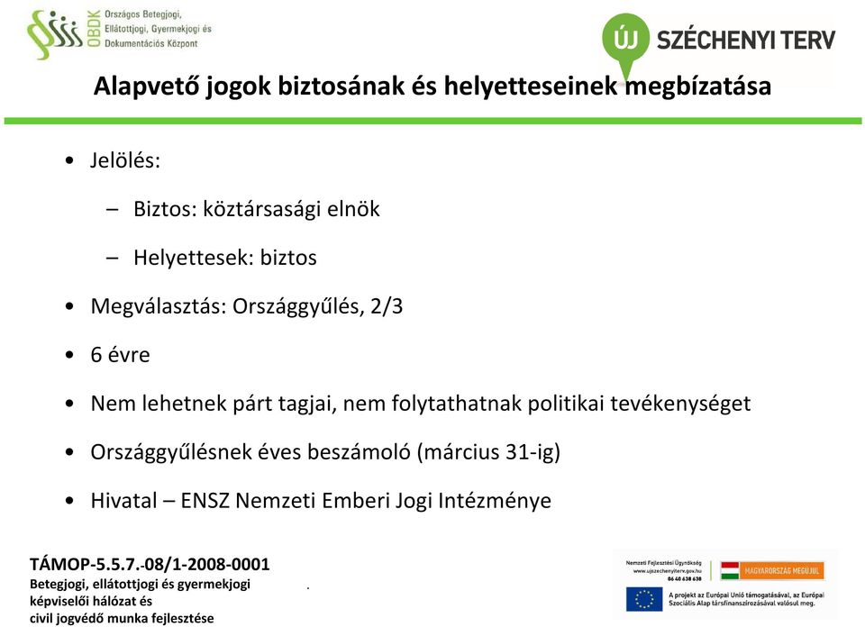 Nem lehetnek párt tagjai, nem folytathatnak politikai tevékenységet