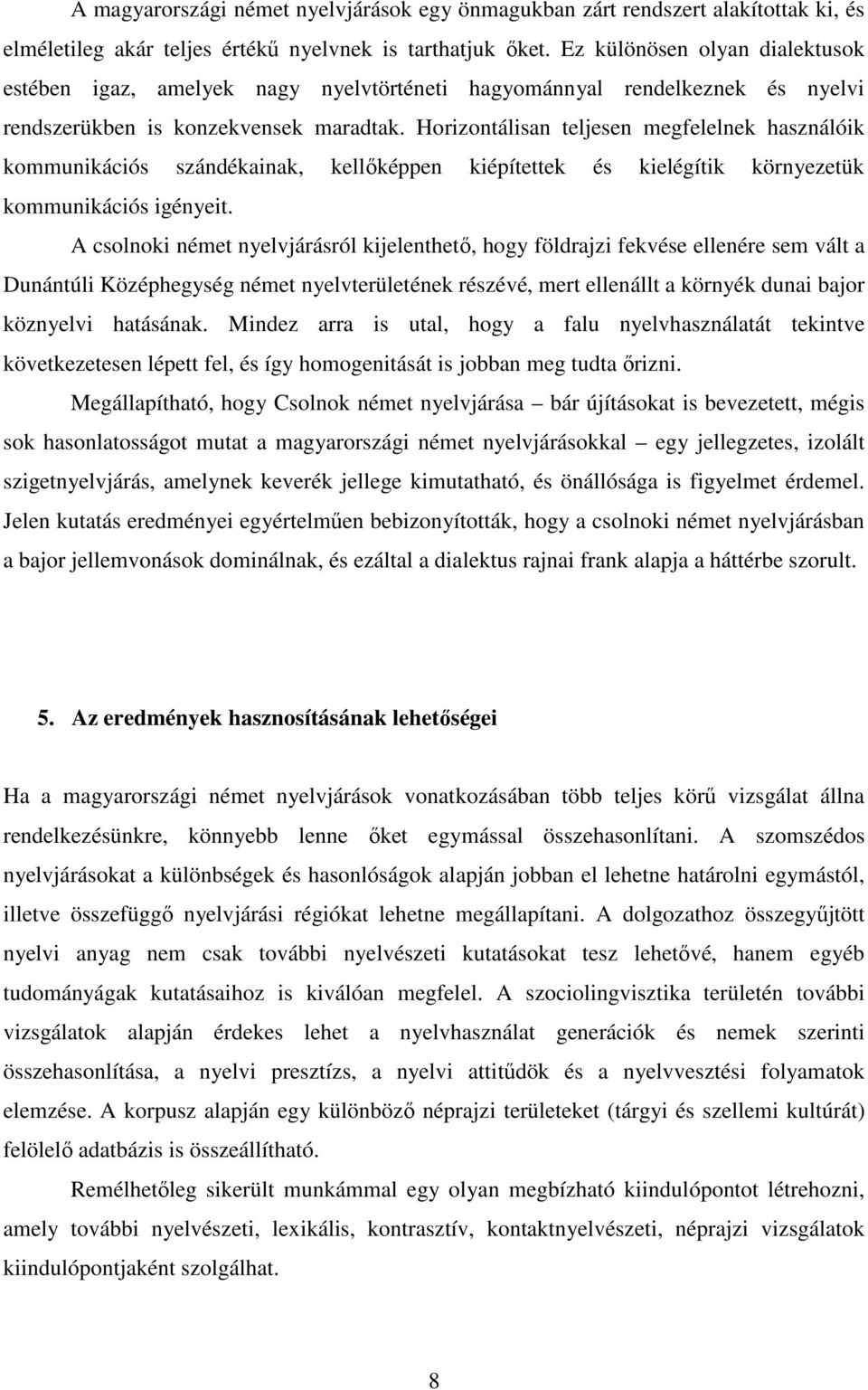 Horizontálisan teljesen megfelelnek használóik kommunikációs szándékainak, kellıképpen kiépítettek és kielégítik környezetük kommunikációs igényeit.