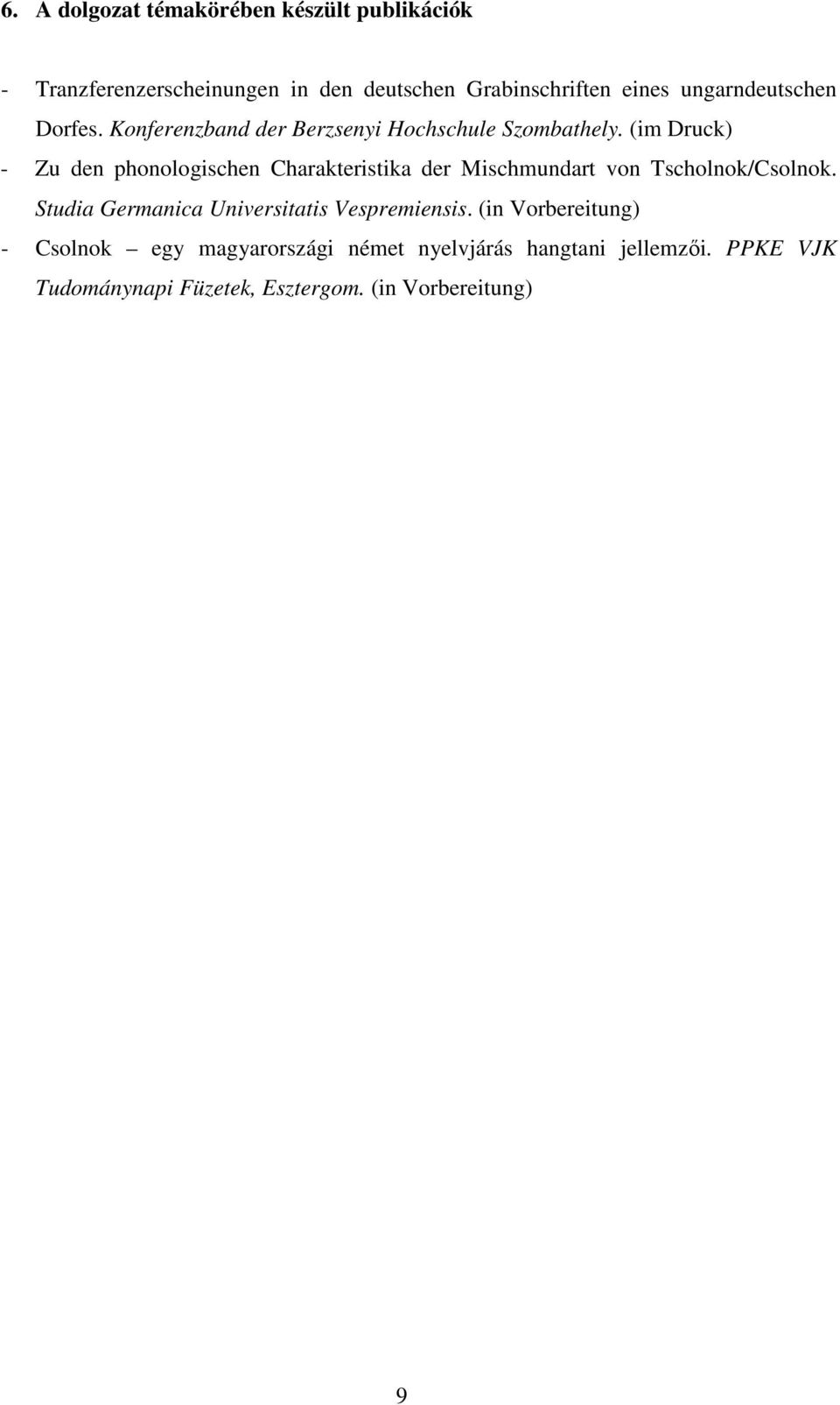 (im Druck) - Zu den phonologischen Charakteristika der Mischmundart von Tscholnok/Csolnok.