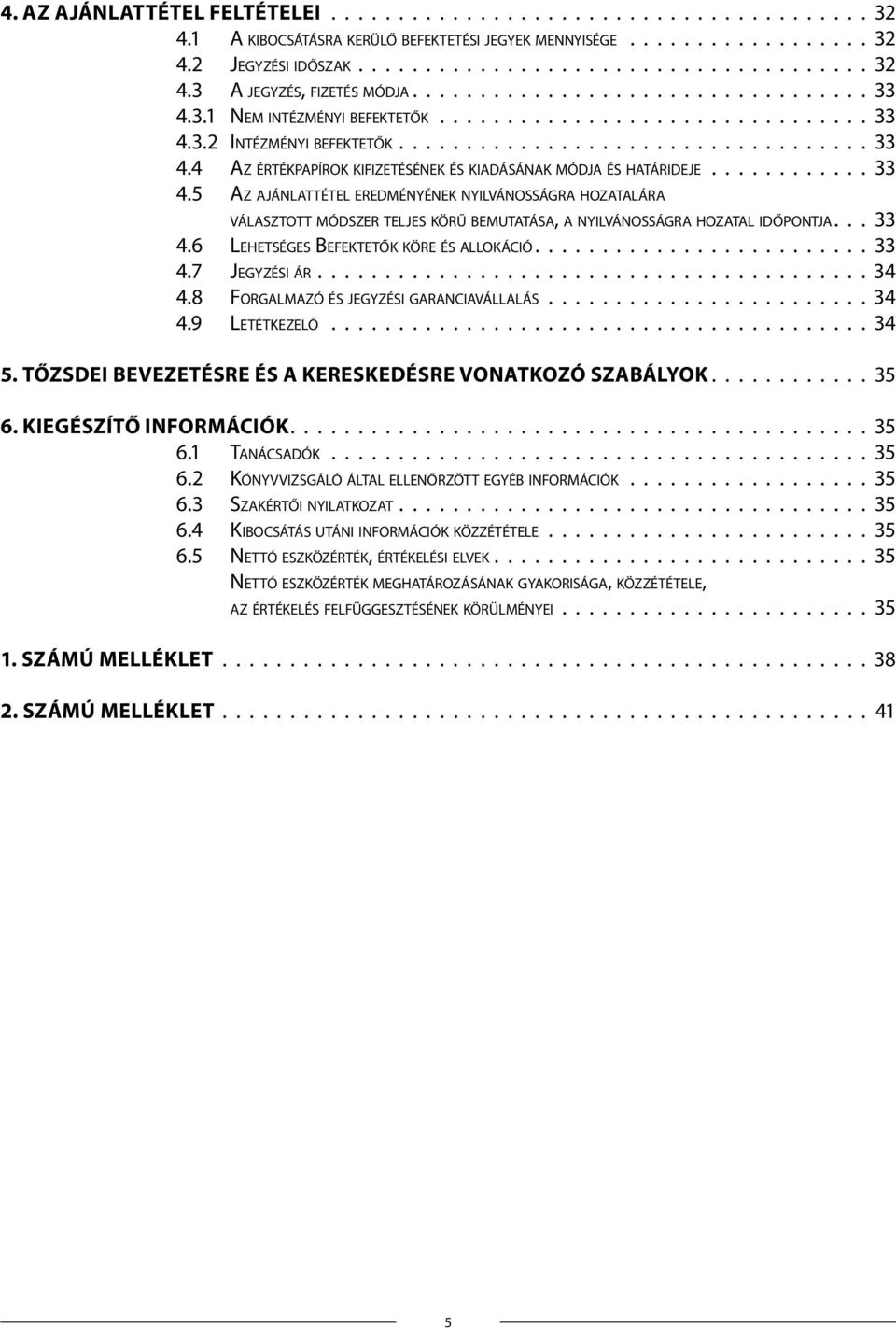 5 Az ajánlattétel eredményének nyilvánosságra hozatalára választott módszer teljes körű bemutatása, a nyilvánosságra hozatal időpontja 33 4.6 Lehetséges Befektetők köre és allokáció 33 4.