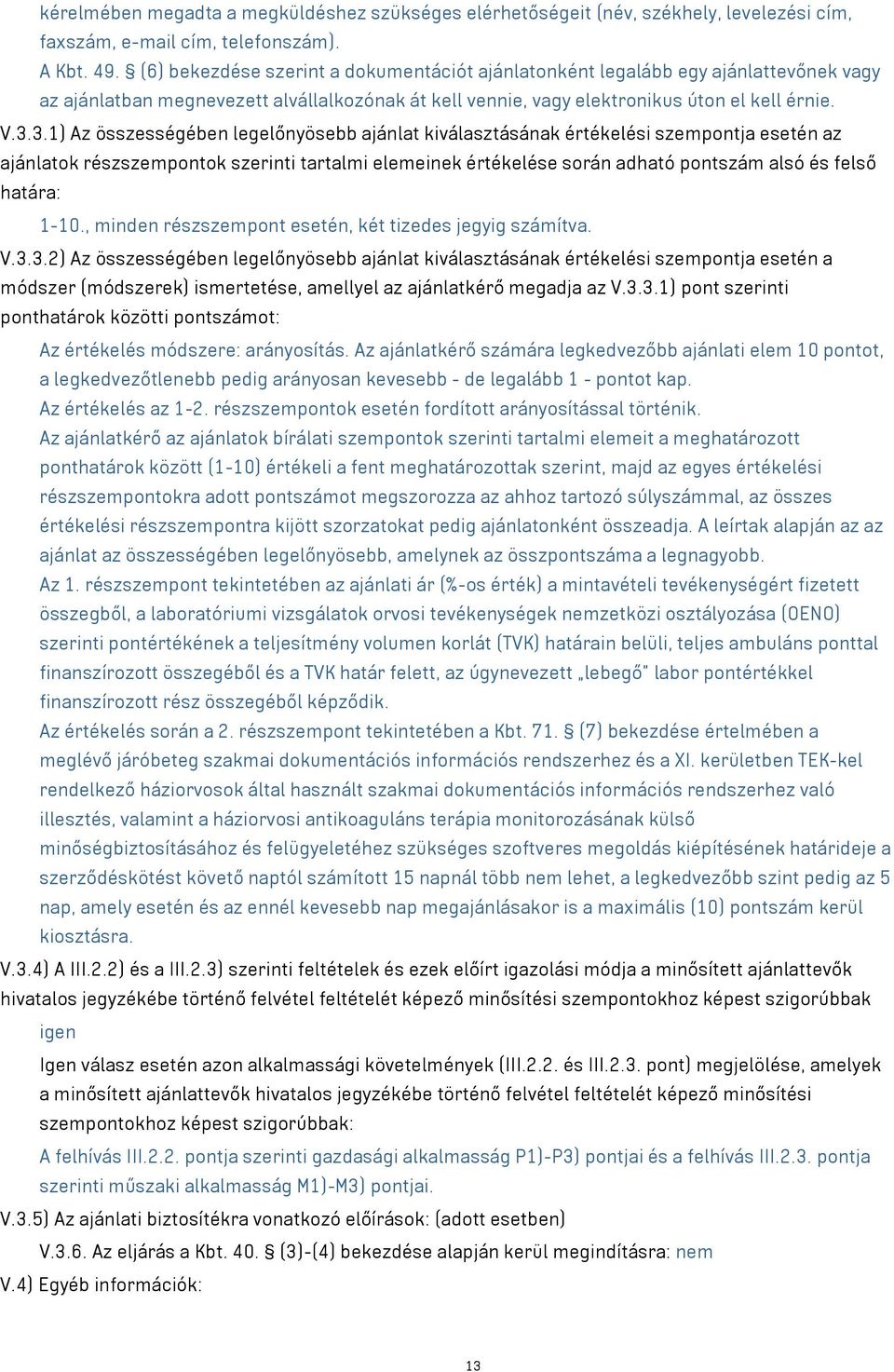 3.1) Az összességében legelőnyösebb ajánlat kiválasztásának értékelési szempontja esetén az ajánlatok részszempontok szerinti tartalmi elemeinek értékelése során adható pontszám alsó és felső határa: