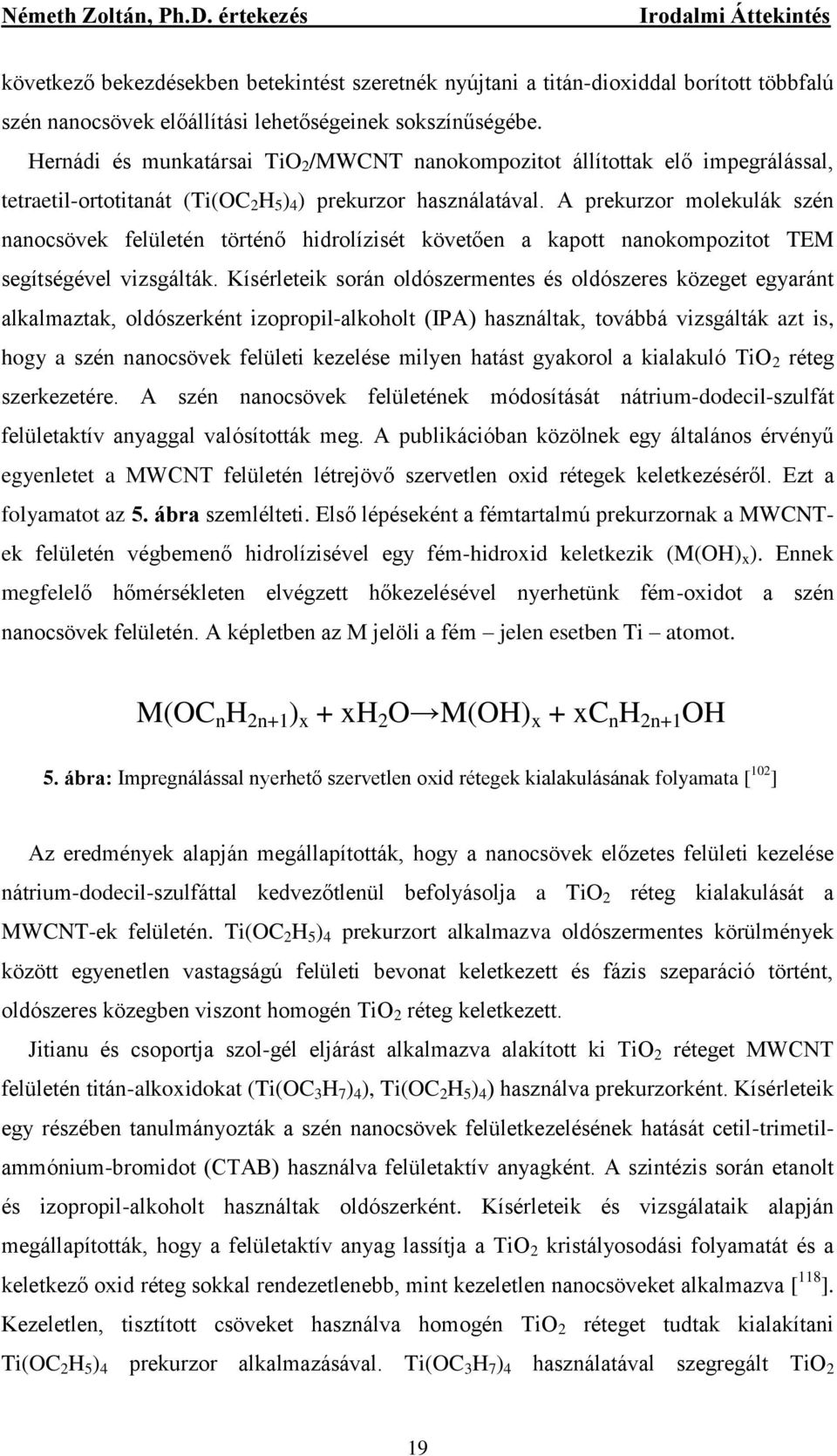 A prekurzor molekulák szén nanocsövek felületén történő hidrolízisét követően a kapott nanokompozitot TEM segítségével vizsgálták.