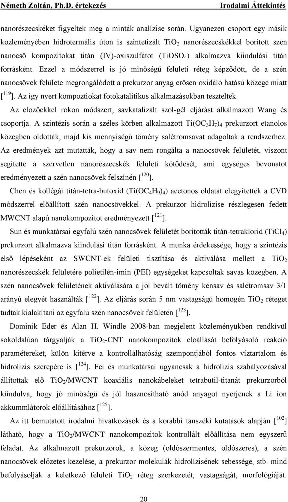 forrásként. Ezzel a módszerrel is jó minőségű felületi réteg képződött, de a szén nanocsövek felülete megrongálódott a prekurzor anyag erősen oxidáló hatású közege miatt [ 119 ].