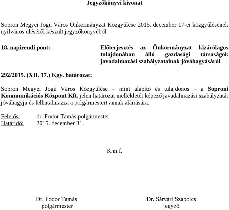 határozat: Sopron Megyei Jogú Város Közgyűlése mint alapító és tulajdonos a Soproni Kommunikációs Központ Kft.
