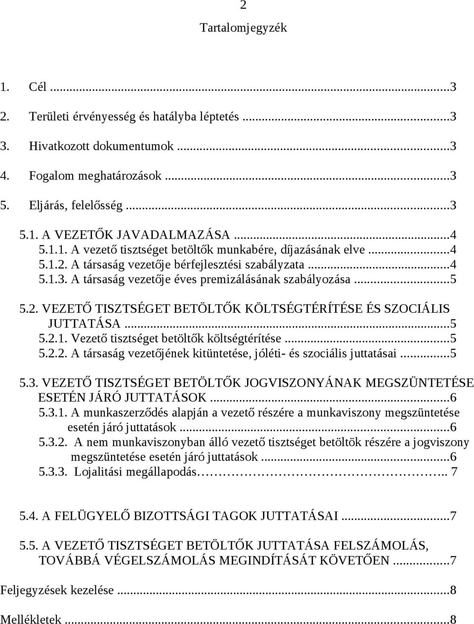 ..5 5.2.1. Vezető tisztséget betöltők költségtérítése...5 5.2.2. A társaság vezetőjének kitüntetése, jóléti- és szociális juttatásai...5 5.3.