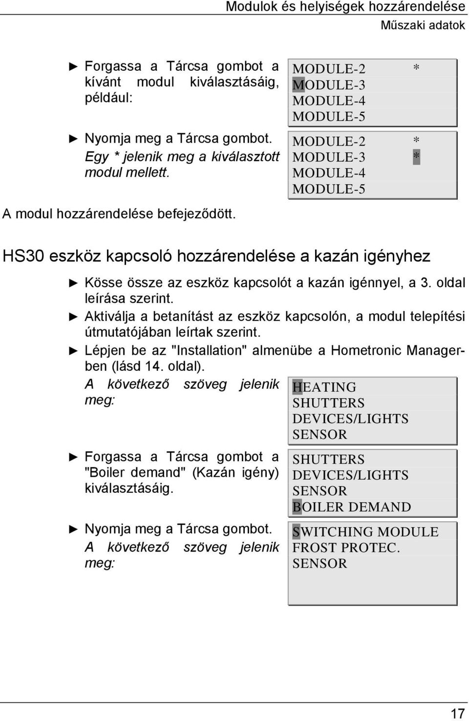 MODULE-2 * MODULE-3 MODULE-4 MODULE-5 MODULE-2 * MODULE-3 * MODULE-4 MODULE-5 HS30 eszköz kapcsoló hozzárendelése a kazán igényhez Kösse össze az eszköz kapcsolót a kazán igénnyel, a 3.