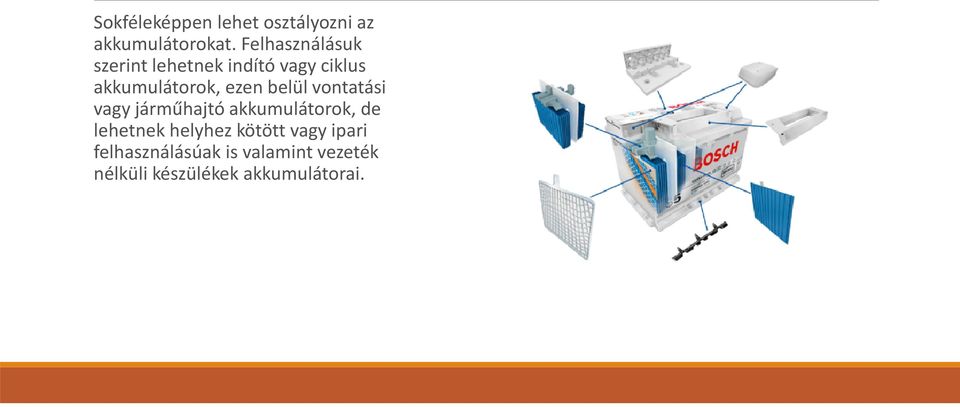 ezen belül vontatási vagy járműhajtó akkumulátorok, de lehetnek