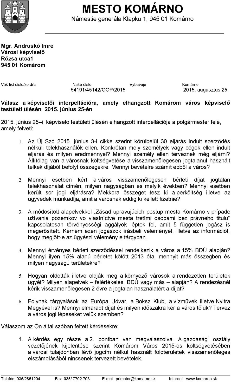 június 25 i képviselő testületi ülésén elhangzott interpellációja a polgármester felé, amely felveti: 1. Az Új Szó 2015.