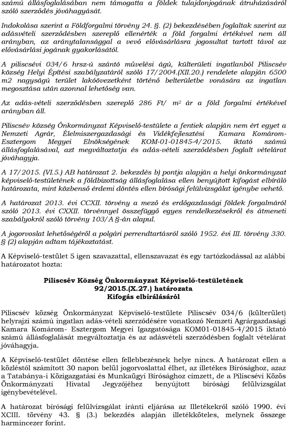 elővásárlási jogának gyakorlásától. A piliscsévi 034/6 hrsz-ú szántó művelési ágú, külterületi ingatlanból Piliscsév község Helyi Építési szabályzatáról szóló 17/200