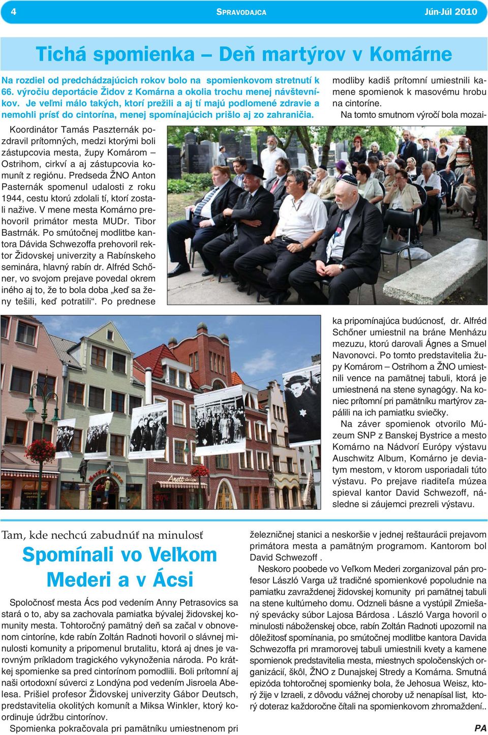 Je veľmi málo takých, ktorí prežili a aj tí majú podlomené zdravie a nemohli prísť do cintorína, menej spomínajúcich prišlo aj zo zahraničia.