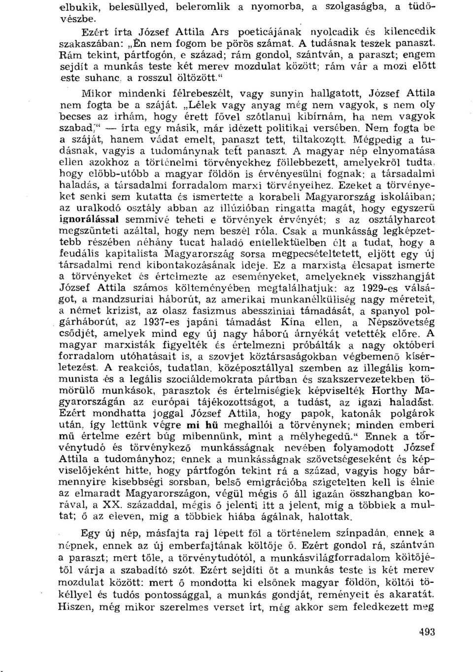 a rosszul öltözött." Mikor mindenki félrebeszélt, vagy sunyin hallgatott, József Attila nem fogta be a száját.