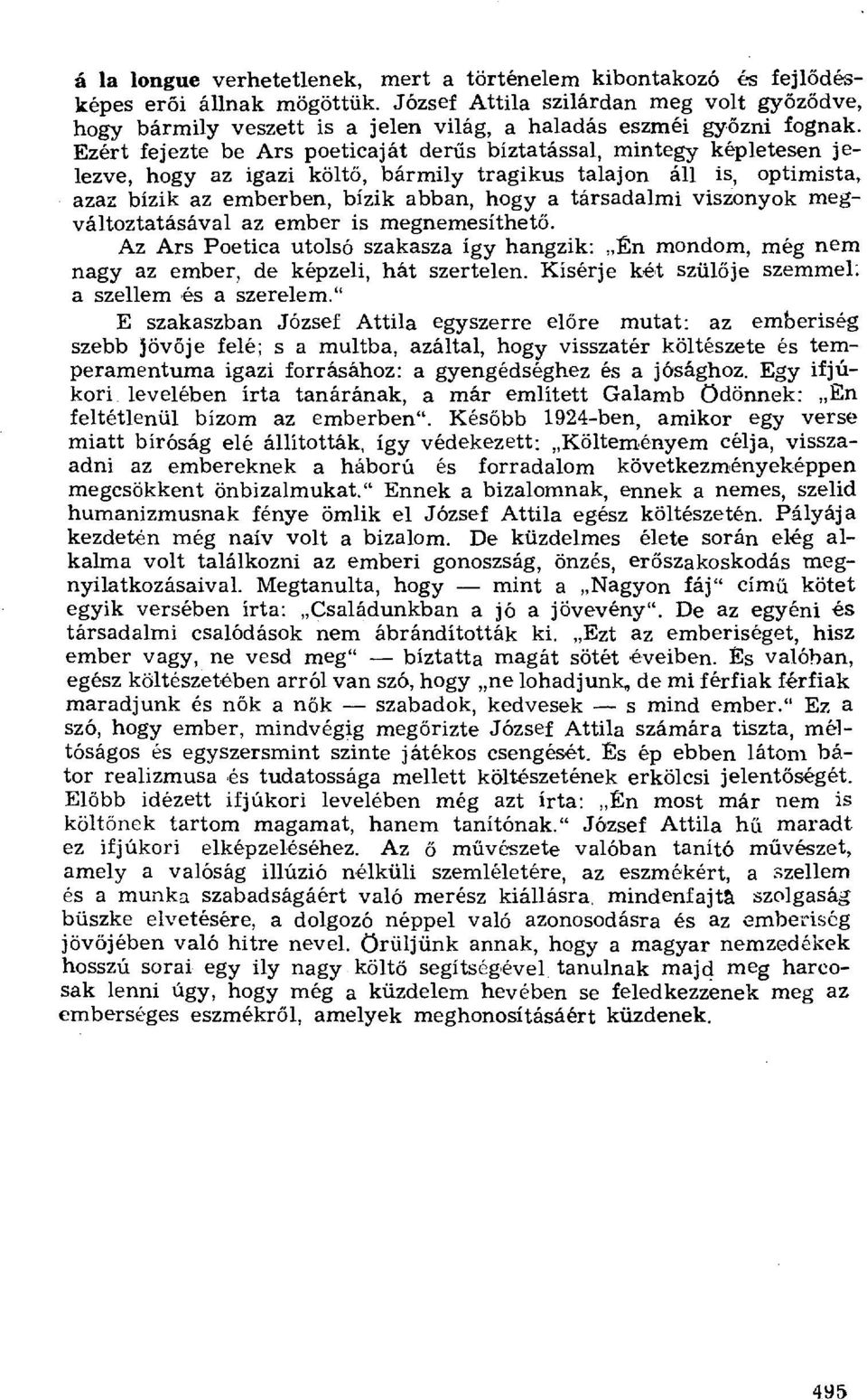 Ezért fejezte be Ars poeticaját der űs bíztatással, mintegy képletesen jelezve, hogy az igazi költ ő, bármily tragikus talajon áll is, optimista, azaz bízik az emberben, bízik abban, hogy a