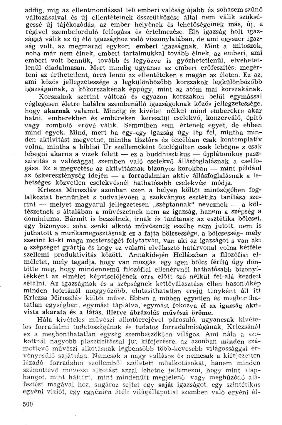 Él ő igazság holt igazsággá válik az új él ő igazsághoz való viszonylatában, de ami egyszer igazság volt, az megmarad egykori emberi igazságnak.