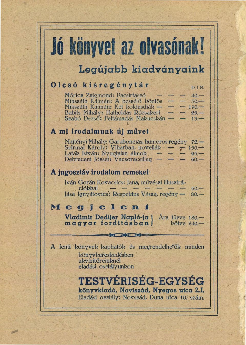 Feltámadás Matzucslгán DIN. 40.50.190. 25. 13. A mi irodalmunk új m űvei Majtényi Mihály: Garabonciás, humoros regény 72.Szírmai Кároly: Viharban, nov e11k I 50.Lаtk István: Nyugtalan álmolг 95.