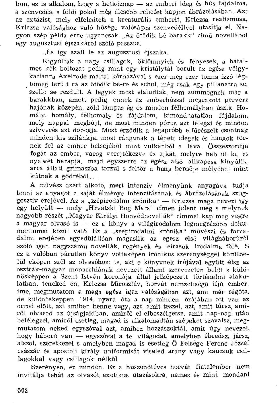 Nagyon szép példa erre ugyancsak Az ötödik bá barakk" cím ű novellából egy augusztusi éjszakáról szóló passzus. És így száll le az augusztusi éjszaka.