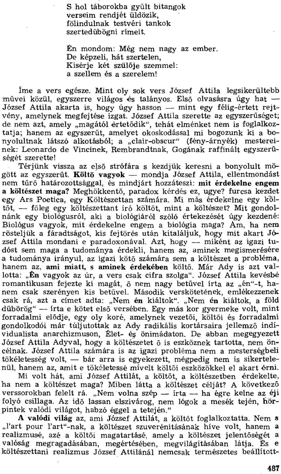 Els ő olvasásra úgy hat József Attila akarta is, hogy úgy hasson mint egy félig-értett rejtvény, amelynek megfejtése izgat.