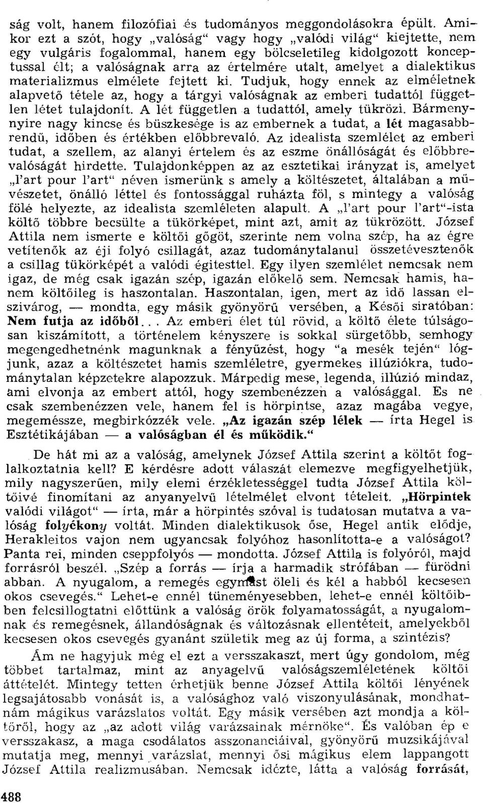 Tudjuk, hogy ennek az elméletnek alapvet ő tétele az, hogy a tárgyi valóságnak az emberi tudattól független létet tulajdonít. A lét független a tudattál, amely tükrözi.