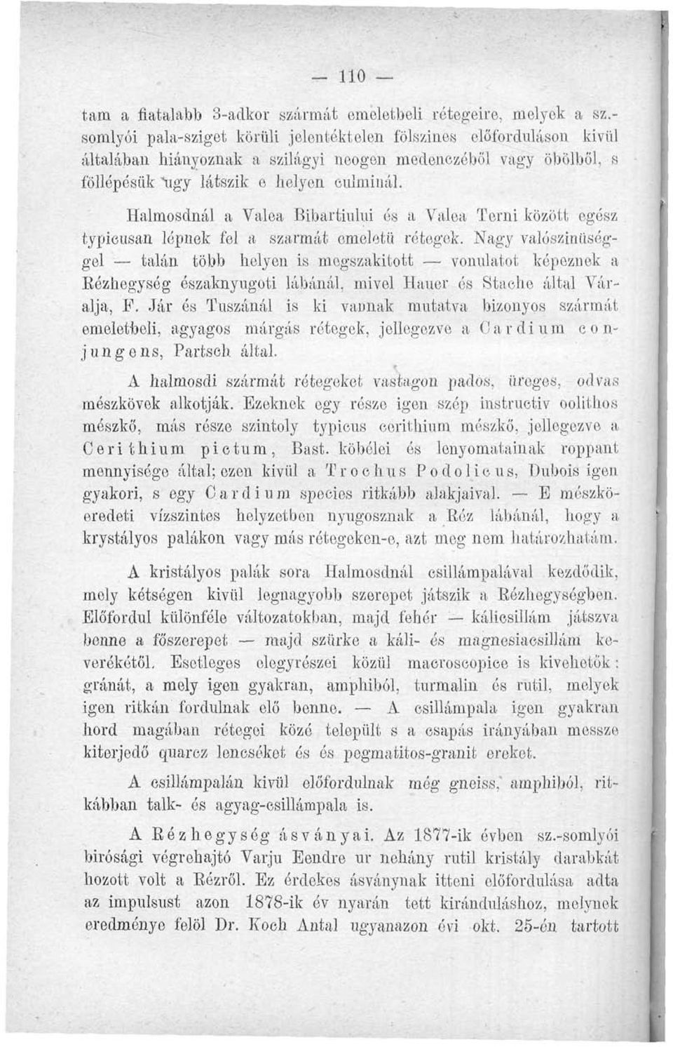 Halmosdnál a Valoa Bibartiului és a Valea Térni között egész typicusan lépnek fel a szarmát emeletü rétegek.