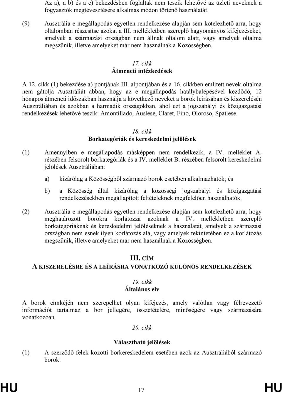 mellékletben szereplő hagyományos kifejezéseket, amelyek a származási országban nem állnak oltalom alatt, vagy amelyek oltalma megszűnik, illetve amelyeket már nem használnak a Közösségben. 17.