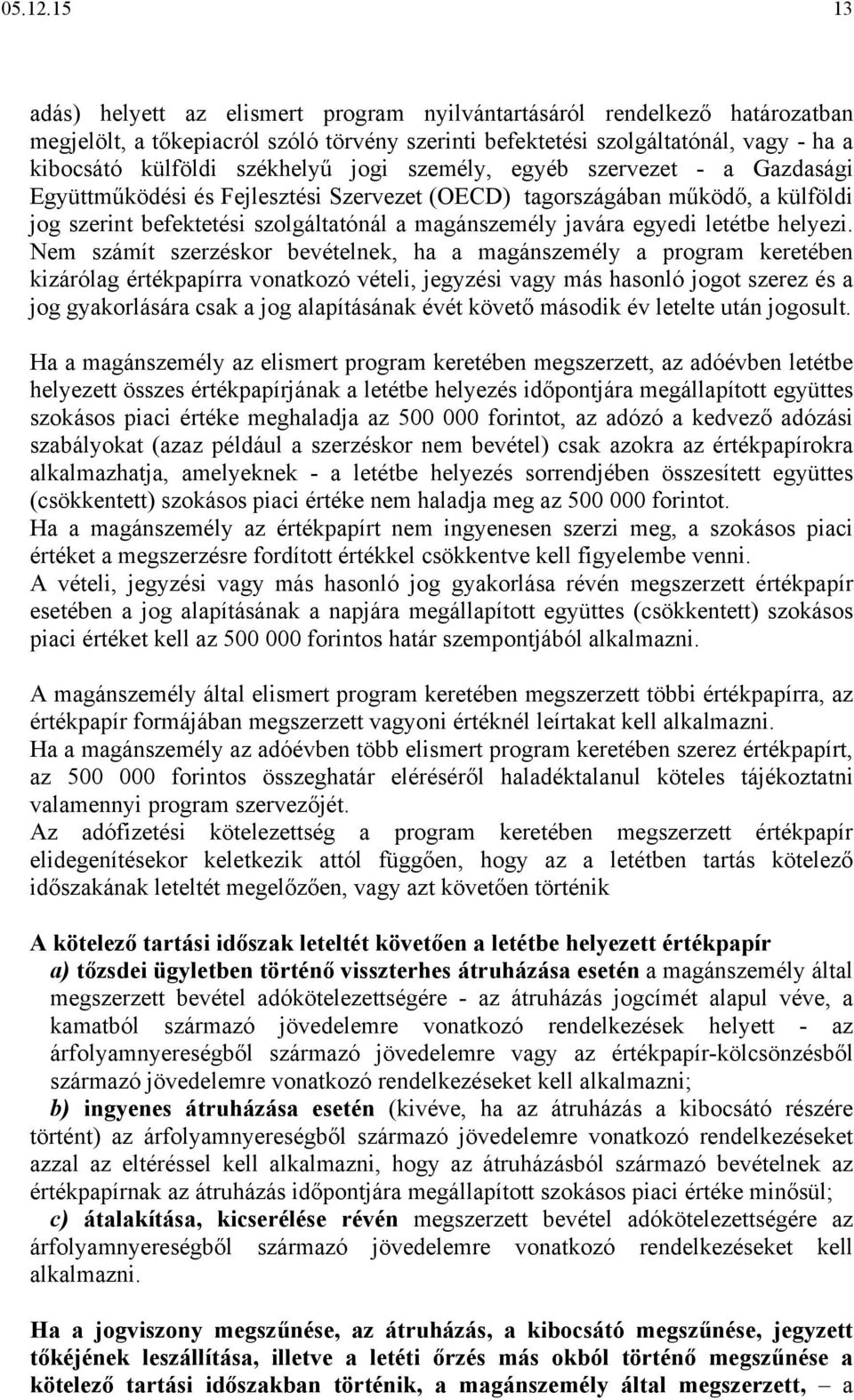 jogi személy, egyéb szervezet - a Gazdasági Együttműködési és Fejlesztési Szervezet (OECD) tagországában működő, a külföldi jog szerint befektetési szolgáltatónál a magánszemély javára egyedi letétbe