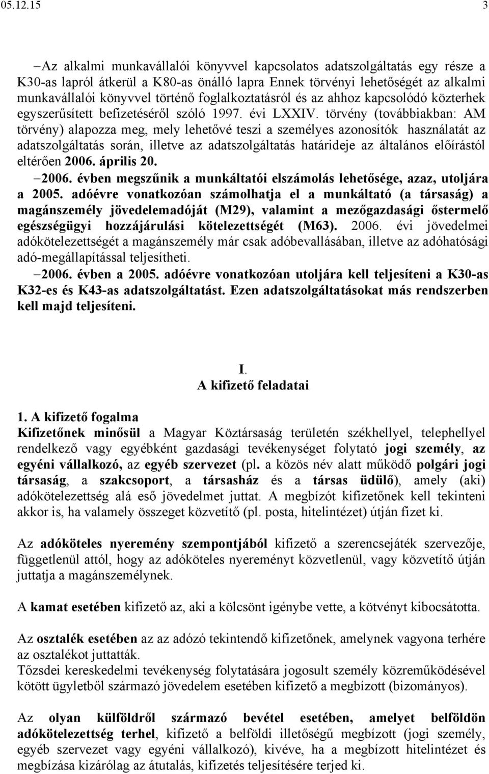 foglalkoztatásról és az ahhoz kapcsolódó közterhek egyszerűsített befizetéséről szóló 1997. évi LXXIV.