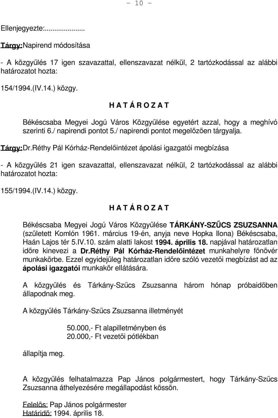 Réthy Pál Kórház-Rendelőintézet ápolási igazgatói megbízása - A közgyűlés 21 igen szavazattal, ellenszavazat nélkül, 2 tartózkodással az alábbi határozatot hozta: 155/1994.(IV.14.) közgy.