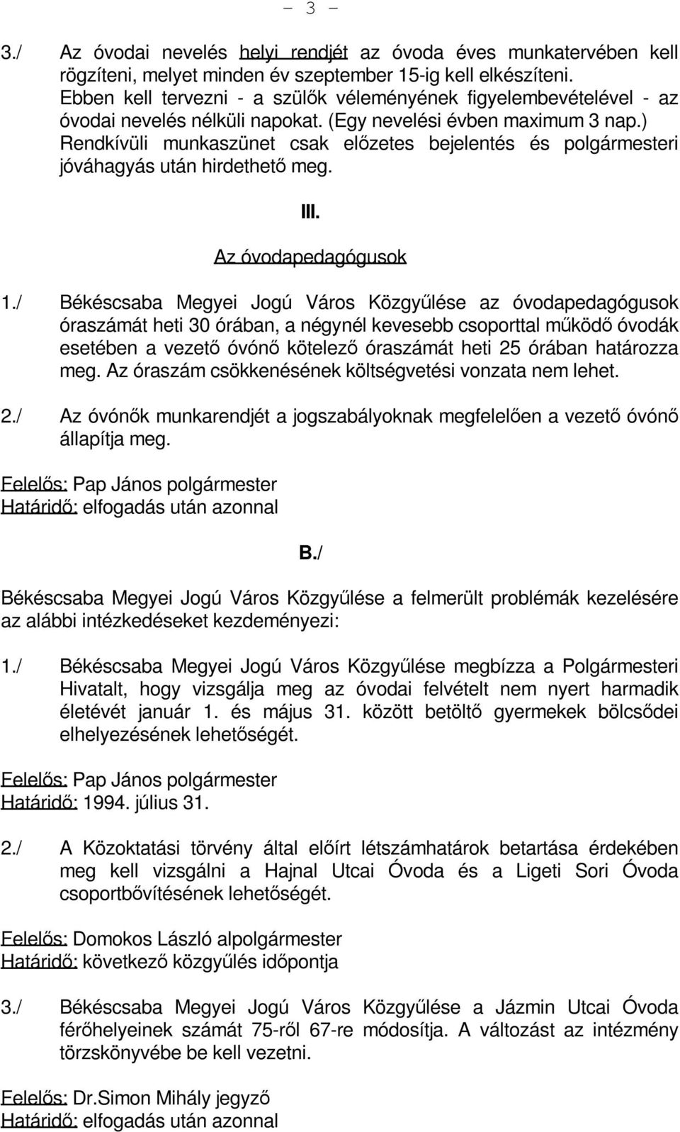 ) Rendkívüli munkaszünet csak előzetes bejelentés és polgármesteri jóváhagyás után hirdethető meg. III. Az óvodapedagógusok 1.