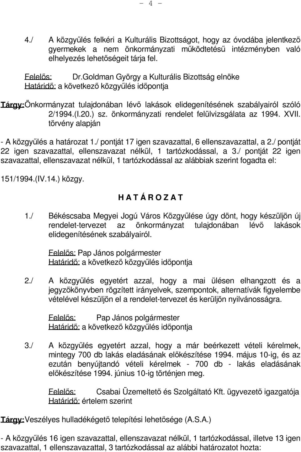 önkormányzati rendelet felülvizsgálata az 1994. XVII. törvény alapján - A közgyűlés a határozat 1./ pontját 17 igen szavazattal, 6 ellenszavazattal, a 2.