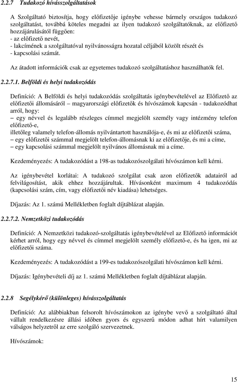 Az átadott információk csak az egyetemes tudakozó szolgáltatáshoz használhatók fel. 2.2.7.1.