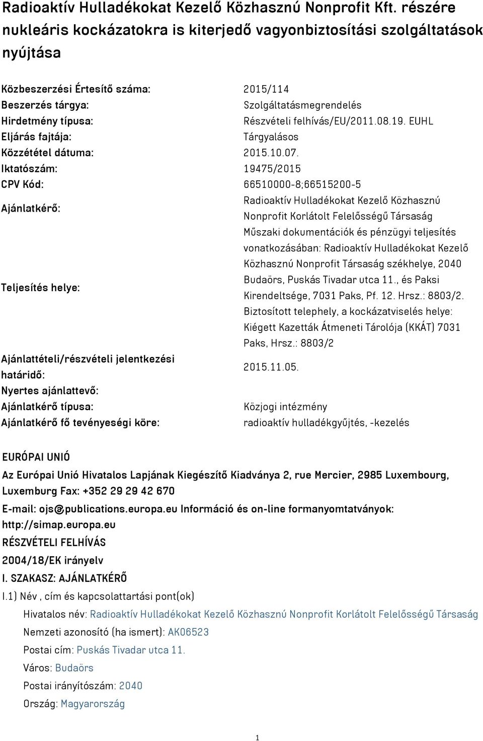 felhívás/eu/2011.08.19. EUHL Eljárás fajtája: Tárgyalásos Közzététel dátuma: 2015.10.07.