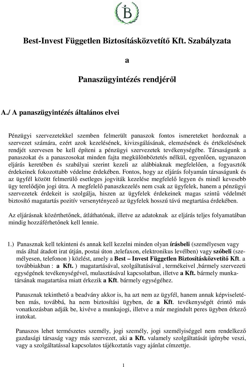 értékelésének rendjét szervesen be kell építeni a pénzügyi szervezetek tevékenységébe.