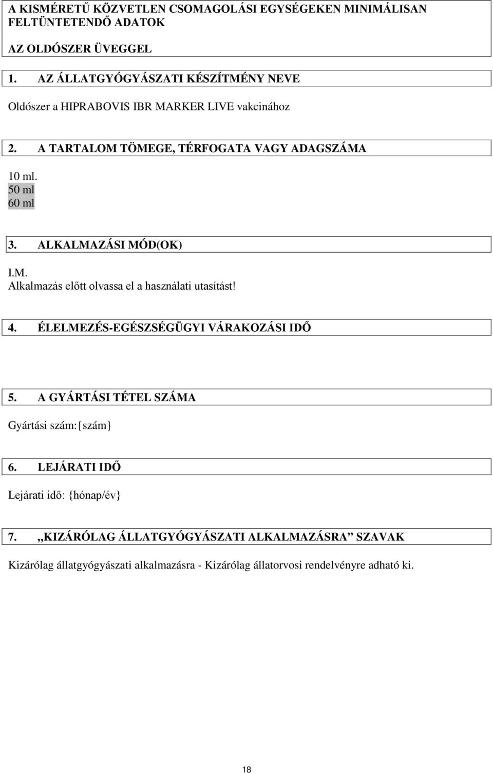 50 ml 60 ml 3. ALKALMAZÁSI MÓD(OK) I.M. Alkalmazás előtt olvassa el a használati utasítást! 4. ÉLELMEZÉS-EGÉSZSÉGÜGYI VÁRAKOZÁSI IDŐ 5.