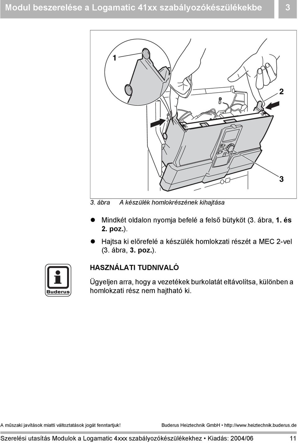 ábra, 1. és 2. poz.). Hajtsa ki előrefelé a készülék homlokzati részét a MEC 2-vel (3. ábra, 3.