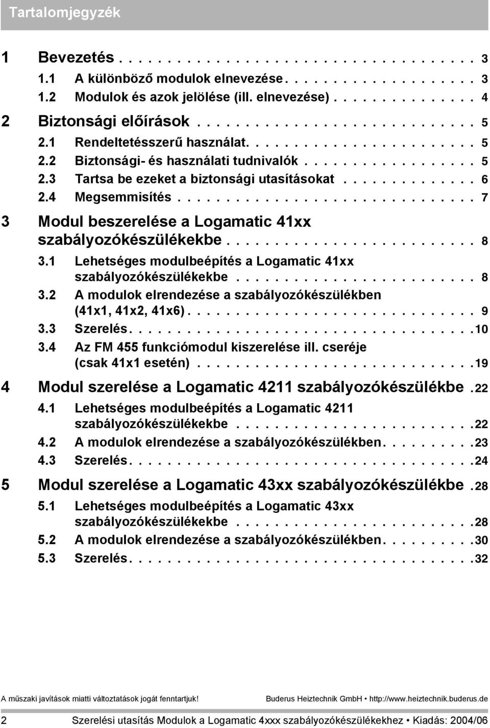 ............. 6 2.4 Megsemmisítés............................... 7 3 Modul beszerelése a Logamatic 41xx szabályozókészülékekbe.......................... 8 3.