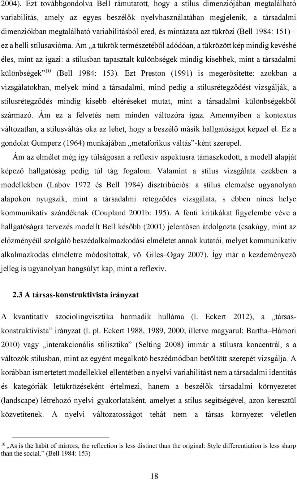 variabilitásból ered, és mintázata azt tükrözi (Bell 1984: 151) ez a belli stílusaxióma.