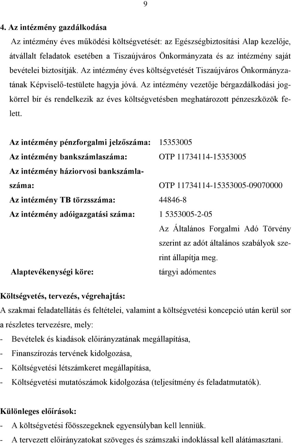 Az intézmény vezetője bérgazdálkodási jogkörrel bír és rendelkezik az éves költségvetésben meghatározott pénzeszközök felett.