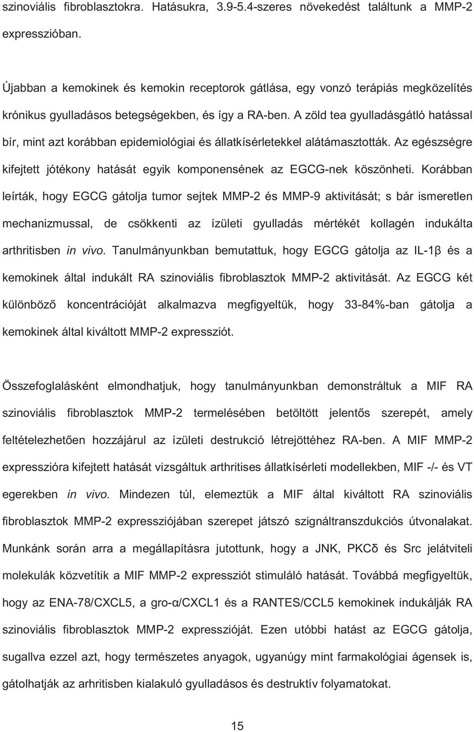 A zöld tea gyulladásgátló hatással bír, mint azt korábban epidemiológiai és állatkísérletekkel alátámasztották. Az egészségre kifejtett jótékony hatását egyik komponensének az EGCG-nek köszönheti.