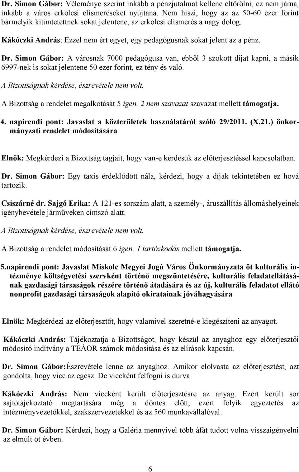 Simon Gábor: A városnak 7000 pedagógusa van, ebből 3 szokott díjat kapni, a másik 6997-nek is sokat jelentene 50 ezer forint, ez tény és való.